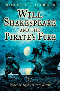 Harris, Robert J — Will Shakespeare and the Pirate's Fire