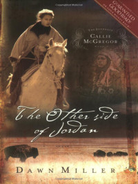 Dawn Miller — The Other Side of Jordan: The Journal of Callie McGregor series, Book 2