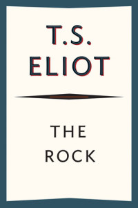 T. S. Eliot — The Rock