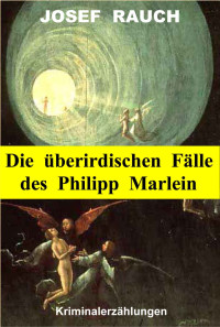 Rauch Josef — Die überirdischen Fälle des Philipp Marlein