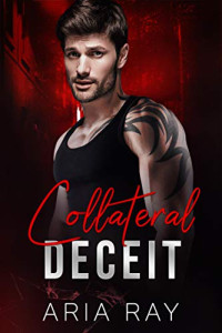 Aria Ray — Collateral Deceit (Ruthless Russian Mob #2)