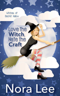 Lee Nora — Love the Witch, Hate the Craft: A Romantic Paranormal Mystery