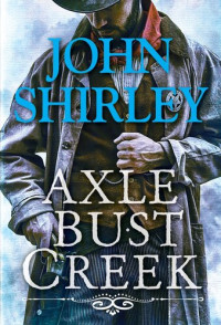 John Shirley — Axle Bust Creek