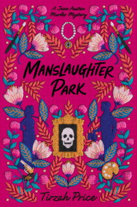 Tirzah Price — Manslaughter Park (Jane Austen Murder Mysteries 3)