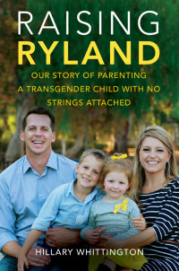 Whittington Hillary — Raising Ryland: Our Story of Parenting a Transgender Child with No Strings Attached