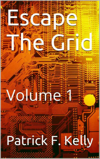 Kelly, Patrick F — Escape The Grid: Volume 1