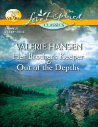 Valerie Hansen — Her Brother's Keeper and Out of the Depths: Her Brother's Keeper\Out of the Depths