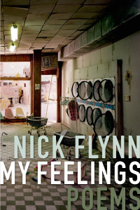 Professor of Creative Writing Nick Flynn — My Feelings: Poems
