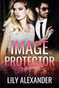 Lily Alexander — Image Protector: A Hollywood Standalone Romance (Image Series Book 2)