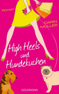 Müller Carin — High Heels und Hundekuchen