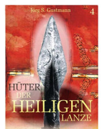 Gustmann, Jörg S — Hüter der heiligen Lanze Bd. 4