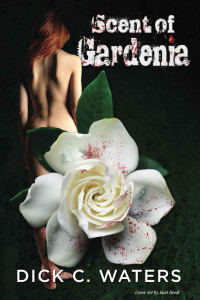 Dick C. Waters — Scent Of Gardenia (Scott Tucker Series Bk III)