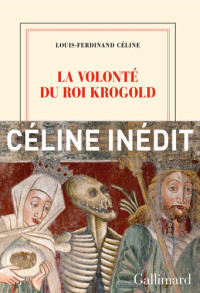 Louis-Ferdinand Céline — La Volonté du Roi Krogold