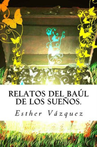 Vázquez Esther — Relatos del baúl de los sueños. (Spanish Edition)