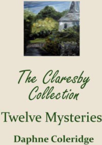 Coleridge Daphne — The Claresby Collection- Twelve Mysteries