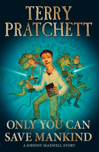 Pratchett Terry — Only You Can Save Mankind