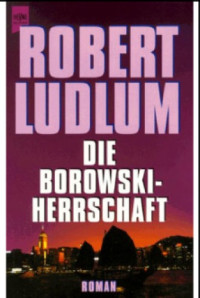 Ludlum Robert — Die Borowski-Herrschaft