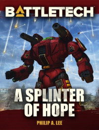 Philip A. Lee — BattleTech: A Splinter of Hope