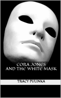 Pulinka Tracy — Cora Jones and the White Mask