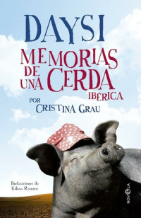 Cristina Grau — Daysi. Memorias de una cerda ibérica (Ficción) (Spanish Edition)