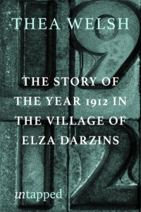 Thea Welsh — The Story of the Year of 1912 in the Village of Elza Darzins