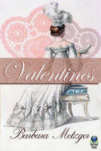 Barbara Metzger — Valentines: A Trio of Regency Love Stories for Sweethearts' Day