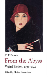 D. K. Broster — From the Abyss: Weird Fiction, 1907-1940