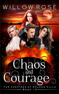 Willow Rose — Chaos and Courage (The Vampires of Shadow Hills Book 10)