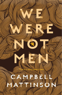 Campbell Mattinson — We Were Not Men