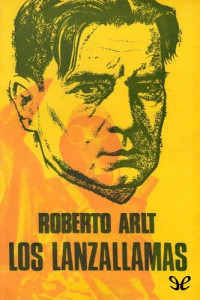 Roberto Arlt — Los lanzallamas