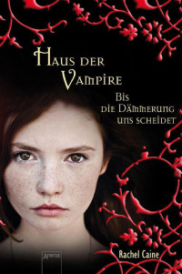 Caine Rachel — Bis die Dämmerung uns scheidet: Haus der Vampire