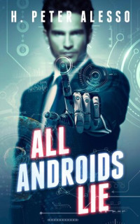 H. Peter Alesso — All Androids Lie