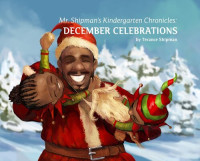 Terance Shipman — Mr. Shipman's Kindergarten Chronicles: December Celebrations