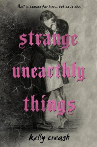 Kelly Creagh — Strange Unearthly Things