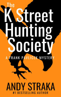 Straka Andy — The K Street Hunting Society (A Frank Pavlicek Mystery)