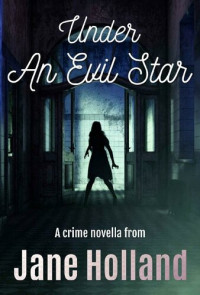 Jane Holland — Under An Evil Star (Stella Penhaligon Thrillers Book 1)