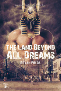 Fields Bryan — The Land Beyond All Dreams