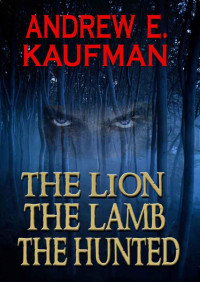 Kaufman, Andrew E — The Lion, the Lamb, the Hunted: A Psychological Thriller