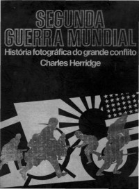 Herridge Charles — Segunda guerra mundial - historia fotografica da segunda guerra mundial vol i