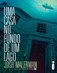 Josh Malerman — Uma Casa no Fundo de Um Lago