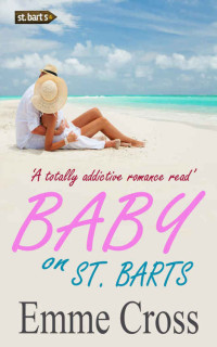 Cross Emme — BABY ON ST. BARTS a totally addictive romance read