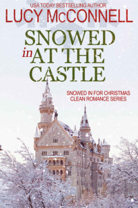 Lucy McConnell — Snowed In at the Castle (Snowed In for Christmas Clean Romance Series Book 1)