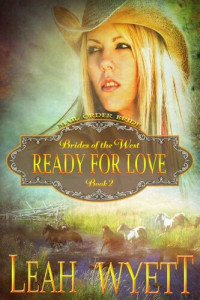 Leah Wyett — Mail Order Bride: Ready For Love (Brides Of The West Book 2)