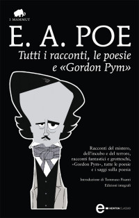 Edgar Allan Poe — Tutti i racconti, le poesie e «Gordon Pym». Ediz. integrale