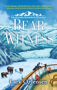 Lark O. Jensen — Bear Witness, An Alaska Untamed Mystery