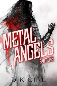 D K Girl — Metal Angels--Part One