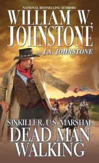 William W. Johnstone, J. A. Johnstone — Sixkiller, U.S. Marshal 06 Dead Man Walking