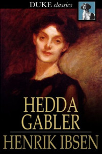 Henrik Ibsen — Hedda Gabler: A Play in Four Acts