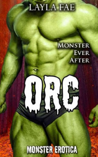 Layla Fae — ORC: Monster Erotica (Monster Ever After)