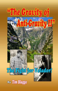 Blagge Tim — The Gravity of Anti-Gravity II- The Fight for Velador!